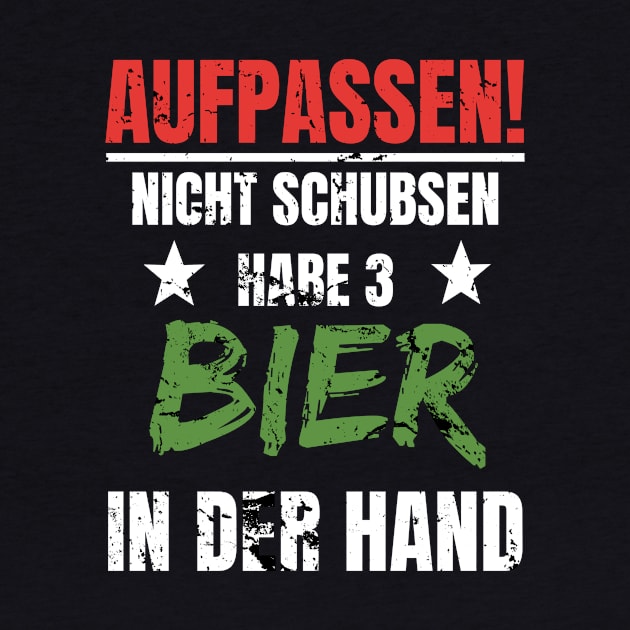 Bier In Der Hand Aufpassen Nicht Schubsen Lustig by SinBle